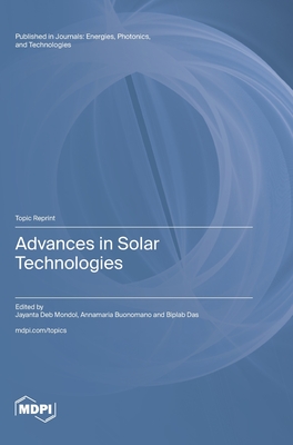 Advances in Solar Technologies - Deb Mondol, Jayanta (Guest editor), and Buonomano, Annamaria (Guest editor), and Das, Biplab (Guest editor)