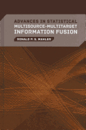 Advances in Statistical Multisource-Multitarget Information Fusion