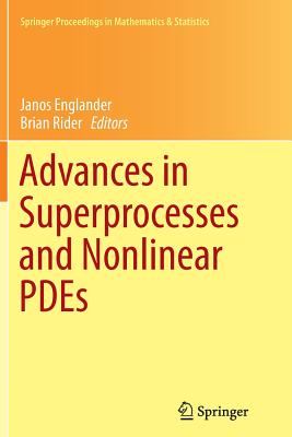 Advances in Superprocesses and Nonlinear PDEs - Englander, Janos (Editor), and Rider, Brian (Editor)