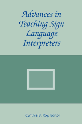 Advances in Teaching Sign Language Interpreters: Volume 2 - Roy, Cynthia B (Editor)