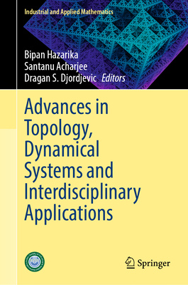 Advances in Topology, Dynamical Systems and Interdisciplinary Applications - Hazarika, Bipan (Editor), and Acharjee, Santanu (Editor), and Djordjevic, Dragan S. (Editor)