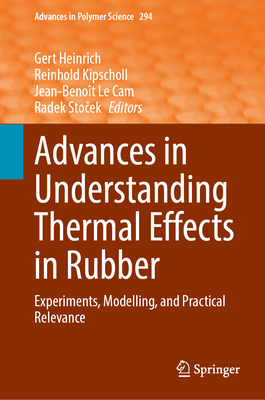 Advances in Understanding Thermal Effects in Rubber: Experiments, Modelling, and Practical Relevance - Heinrich, Gert (Editor), and Kipscholl, Reinhold (Editor), and Le Cam, Jean-Beno�t (Editor)