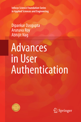 Advances in User Authentication - Dasgupta, Dipankar, and Roy, Arunava, and Nag, Abhijit