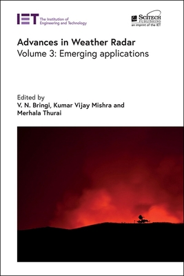 Advances in Weather Radar: Emerging applications - Bringi, V.N. (Editor), and Mishra, Kumar Vijay (Editor), and Thurai, Merhala (Editor)