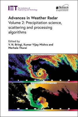 Advances in Weather Radar: Precipitation science, scattering and processing algorithms - Bringi, V.N. (Editor), and Mishra, Kumar Vijay (Editor), and Thurai, Merhala (Editor)