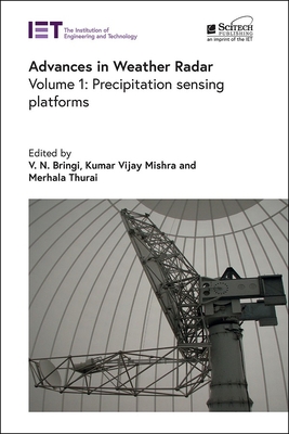 Advances in Weather Radar: Precipitation sensing platforms - Bringi, V.N. (Editor), and Mishra, Kumar Vijay (Editor), and Thurai, Merhala (Editor)