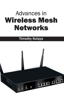 Advances in Wireless Mesh Networks - Kolaya, Timothy (Editor)