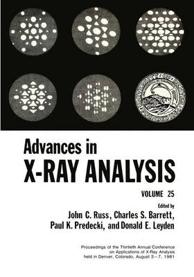 Advances in X-Ray Analysis: Volume 25 - Barrett, Charles S (Editor), and Predecki, Paul K (Editor), and Russ, John C (Editor)