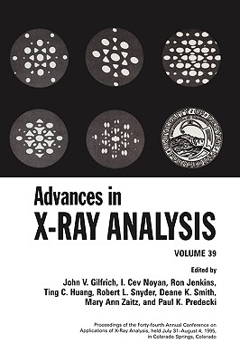 Advances in X-Ray Analysis: Volume 39 - Gilfrich, John V (Editor), and Noyan, I Cev (Editor), and Jenkins, Ron, MS (Editor)