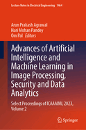 Advances of Artificial Intelligence and Machine Learning in Image Processing, Security and Data Analytics: Select Proceedings of Icaaaiml 2023, Volume 2
