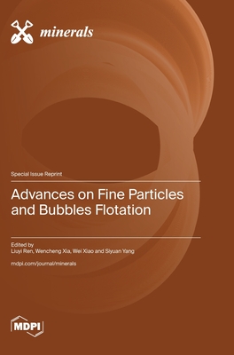 Advances on Fine Particles and Bubbles Flotation - Ren, Liuyi (Guest editor), and Xiao, Wei (Guest editor), and Xia, Wencheng (Guest editor)