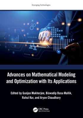 Advances on Mathematical Modeling and Optimization with Its Applications - Mukherjee, Gunjan (Editor), and Basu Mallik, Biswadip (Editor), and Kar, Rahul (Editor)