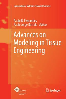 Advances on Modeling in Tissue Engineering - Fernandes, Paulo R (Editor), and B�rtolo, Paulo Jorge (Editor)