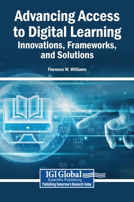 Advancing Access to Digital Learning: Innovations, Frameworks, and Solutions - Williams, Florence W (Editor)