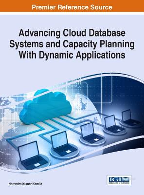Advancing Cloud Database Systems and Capacity Planning with Dynamic Applications - Kamila, Narendra Kumar (Editor)
