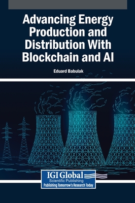 Advancing Energy Production and Distribution With Blockchain and AI - Babulak, Eduard (Editor)