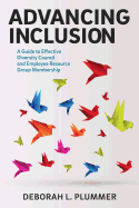 Advancing Inclusion: A Guide to Effective Diversity Council and Employee Resource Group Membership