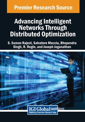 Advancing Intelligent Networks Through Distributed Optimization - Rajest, S. Suman (Editor), and Moccia, Salvatore (Editor), and Singh, Bhopendra (Editor)