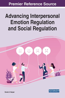 Advancing Interpersonal Emotion Regulation and Social Regulation - Harper, Donta S. (Editor)