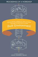 Advancing Obesity Solutions Through Investments in the Built Environment: Proceedings of a Workshop