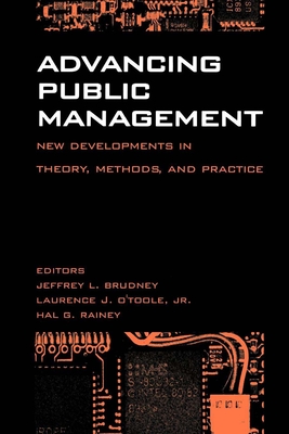 Advancing Public Management:: New Developments in Theory, Methods, and Practice - Brudney, Jeffrey L (Editor), and O'Toole, Laurence J, Jr. (Editor), and Rainey, Hal G (Editor)