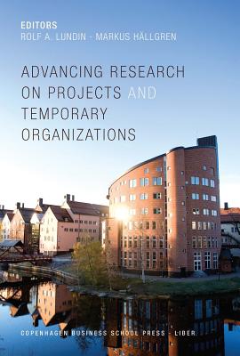 Advancing Research on Projects and Temporary Organizations - Lundin, Rolf A (Editor), and H�llgren, Markus (Editor)