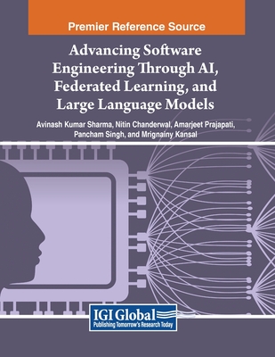 Advancing Software Engineering Through AI, Federated Learning, and Large Language Models - Sharma, Avinash Kumar (Editor), and Chanderwal, Nitin (Editor), and Prajapati, Amarjeet (Editor)
