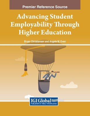 Advancing Student Employability Through Higher Education - Christiansen, Bryan (Editor), and Even, Angela M (Editor)