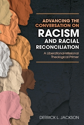Advancing the Conversation on Racism and Racial Reconciliation - Derrick, Jackson L