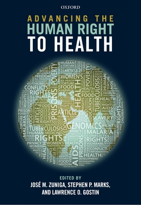 Advancing the Human Right to Health - Zuniga, Jos� M. (Editor), and Marks, Stephen P. (Editor), and Gostin, Lawrence O. (Editor)
