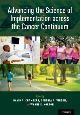 Advancing the Science of Implementation Across the Cancer Continuum - Chambers, David A (Editor), and Vinson, Cynthia A (Editor), and Norton, Wynne E (Editor)