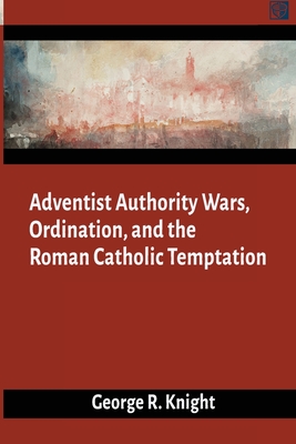 Adventist Authority Wars - Knight, George R