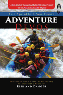 Adventure Devos: The First Devotional Written Exclusively for Men with a Heart for Risk and Danger