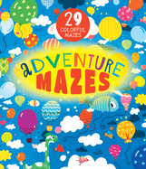 Adventure Mazes: 29 Colorful Mazes