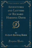Adventures and Letters of Richard Harding Davis (Classic Reprint)