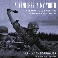 Adventures in My Youth: A German Soldier on the Eastern Front 1941-45