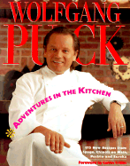 Adventures in the Kitchen: 175 New Recipes from Spago, Chinois on Main, Postrio and Eureka