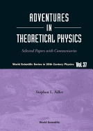 Adventures in Theoretical Physics: Selected Papers with Commentaries