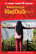 Adventures of The Mad Duck: My Journey Through 73 Countries