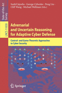 Adversarial and Uncertain Reasoning for Adaptive Cyber Defense: Control- And Game-Theoretic Approaches to Cyber Security
