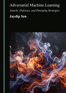 Adversarial Machine Learning: Attacks, Defenses, and Emerging Strategies