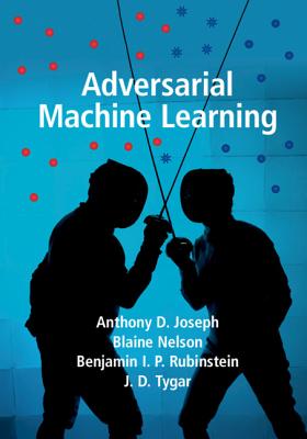 Adversarial Machine Learning - Joseph, Anthony D, and Nelson, Blaine, and Rubinstein, Benjamin I P