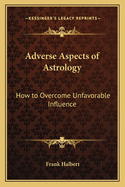 Adverse Aspects of Astrology: How to Overcome Unfavorable Influence