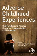 Adverse Childhood Experiences: Using Evidence to Advance Research, Practice, Policy, and Prevention