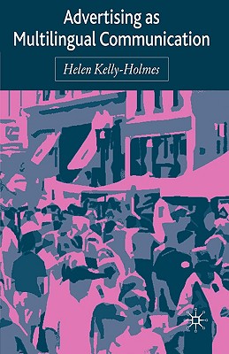 Advertising as Multilingual Communication - Kelly-Holmes, H