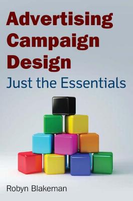Advertising Campaign Design: Just the Essentials - Blakeman, Robyn