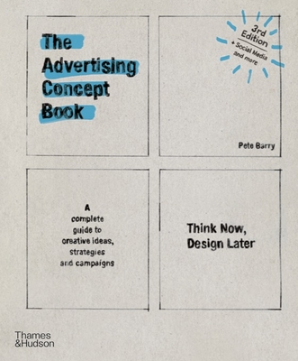 Advertising Concept Book 3e: Think Now, Design Later - Barry, Pete