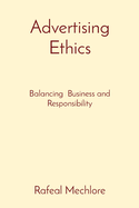 Advertising Ethics: Balancing Business and Responsibility