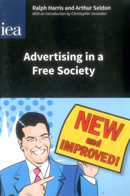 Advertising in a Free Society: With an Introduction - Harris, Ralph, and Seldon, Arthur, and Snowdon, Christopher (Editor)