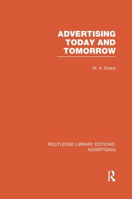 Advertising Today and Tomorrow (Rle Advertising) - Evans, W a